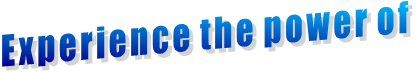 Experience the power of